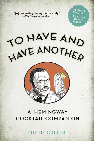 To Have and Have Another Revised Edition A Hemingway Cocktail Companion