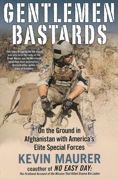 Gentlemen Bastards: On the Ground in Afghanistan with America's Elite Special Forces