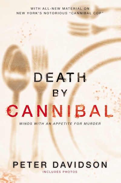Death by Cannibal: Criminals with an Appetite for Murder
