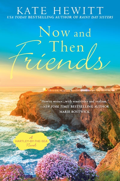Now and Then Friends: A Hartley-By-The-Sea Novel