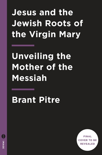 Jesus and the Jewish Roots of Mary by Brant Pitre