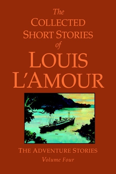 The Collected Short Stories of Louis L'Amour: Unabridged Selections from the Adventure Stories: Volume 4