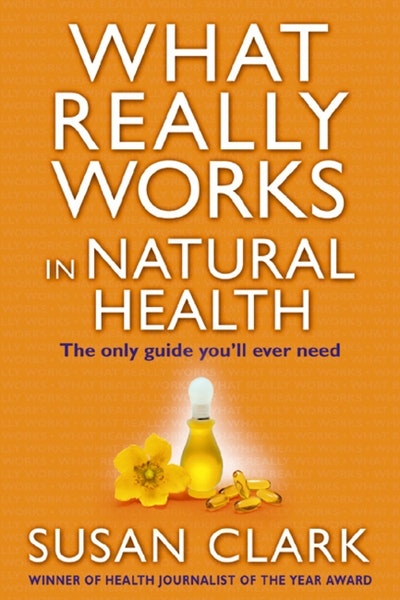 What Really Works In Natural Health