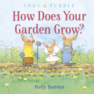 Toot & Puddle: How Does Your Garden Grow? by Holly Hobbie - Penguin ...