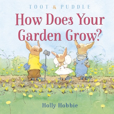 Toot & Puddle: How Does Your Garden Grow?
