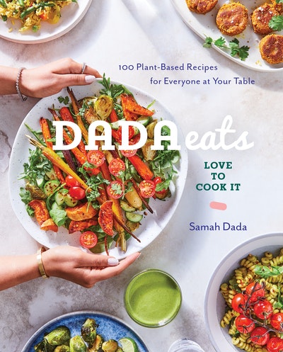 Dada Eats Love to Cook It : 100 Plant-Based Recipes for Everyone at Your Table