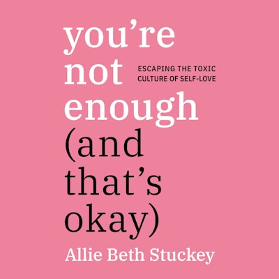 You're Not Enough (And That's Okay)