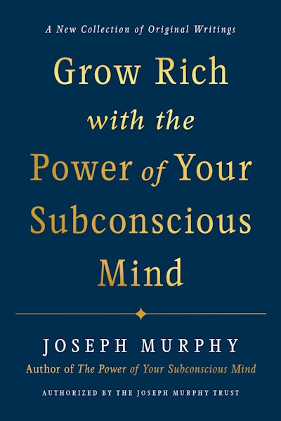Grow Rich with the Power of Your Subconscious Mind