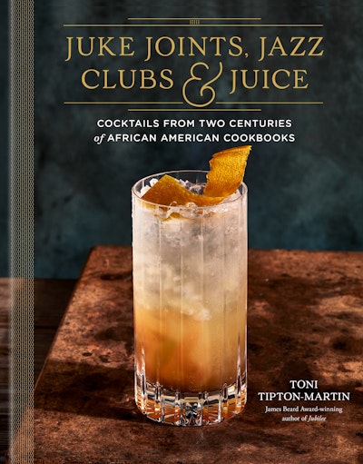 Juke Joints, Jazz Clubs, and Juice: A Cocktail Recipe Book