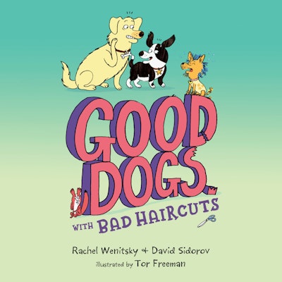 Good Dogs with Bad Haircuts