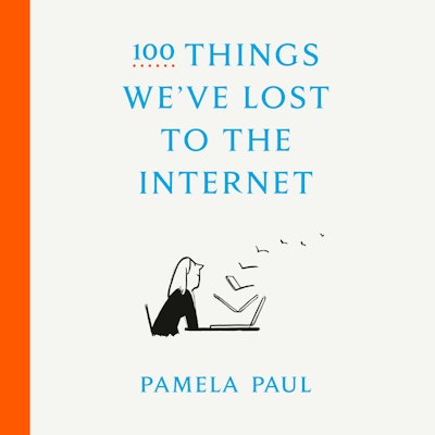 100 Things We've Lost to the Internet