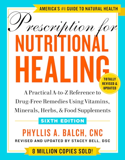 Prescription for Nutritional Healing, Sixth Edition
