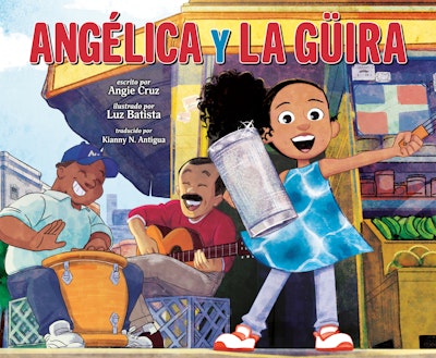 Angélica y la güira (Angélica and la Güira Spanish Edition)