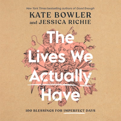 The Lives We Actually Have