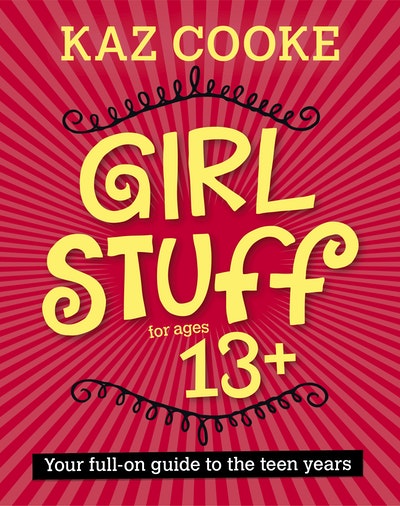 Girl Stuff 13+: Your Full-on Guide to the Teen Years