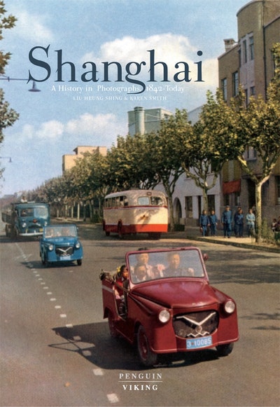 Shanghai: A History in Photographs, 1842 - Today