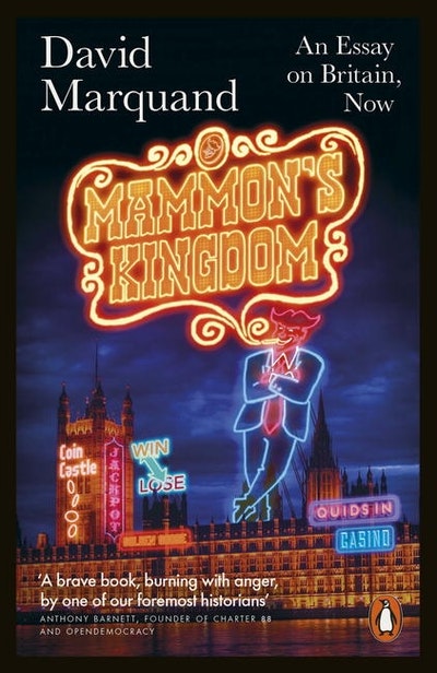 Mammon's Kingdom: An Essay on Britain, Now