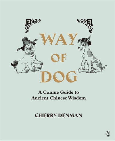 Way of Dog: A Canine Guide to Ancient Chinese Wisdom