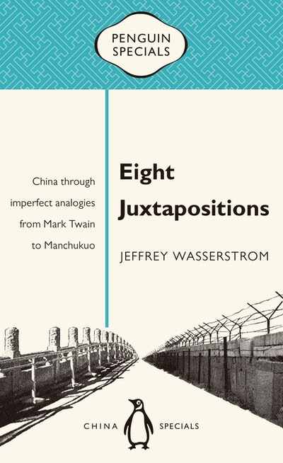 Eight Juxtapositions: China through Imperfect Analogies from Mark Twian to Manchukuo Penguin Specials