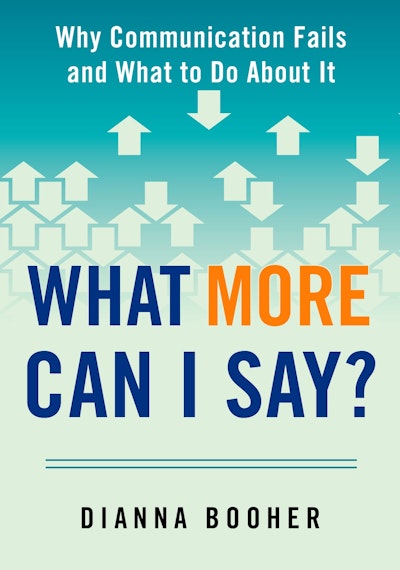 What More Can I Say?: Why Communication Fails and What to Do About It