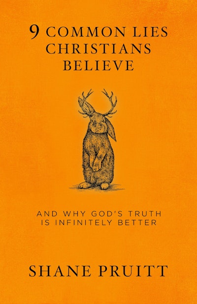 9 Common Lies Christians Believe