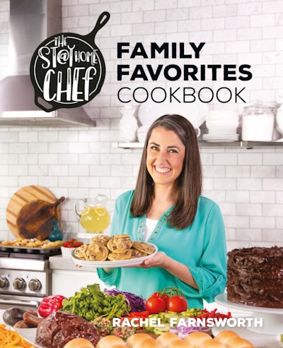 The Stay At Home Chef Family Favorites Cookbook by Rachel Farnsworth ...