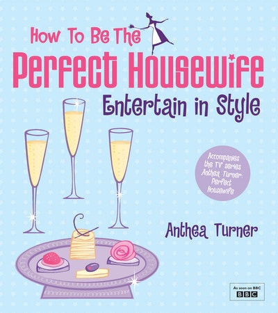 How to be the Perfect Housewife: Entertain in Style
