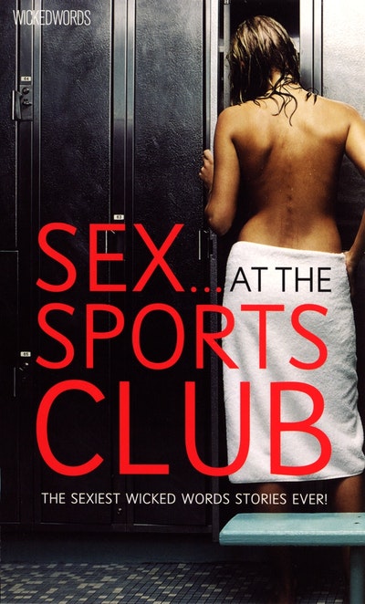 Wicked Words: Sex...At The Sports Club