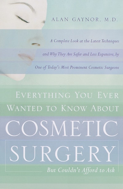 Everything You Ever Wanted to Know About Cosmetic Surgery but Couldn't Afford to Ask