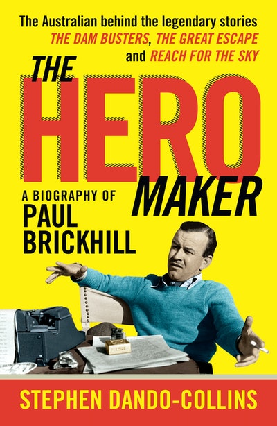 The Hero Maker: A Biography of Paul Brickhill