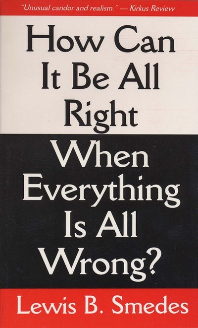 How Can It Be All Right When Everything Is All Wrong?