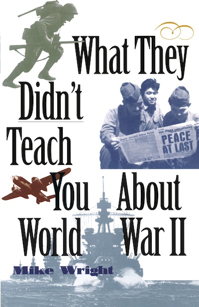 What They Didn't Teach You About World War II