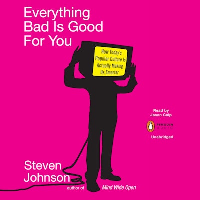 Everything Bad is Good for You