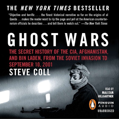 Ghost Wars: The Secret History Of The Cia, Afghanistan And Bin Laden, From The Soviet Invasion To September 10, 2001