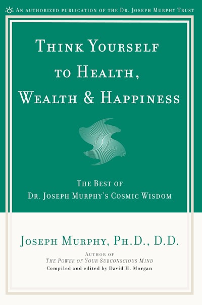 Think Yourself to Health, Wealth & Happiness