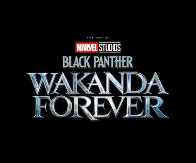 MARVEL STUDIOS' BLACK PANTHER: WAKANDA FOREVER - THE ART OF THE MOVIE