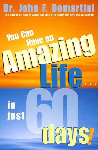 You Can Have An Amazing Life in Just 60 Days!