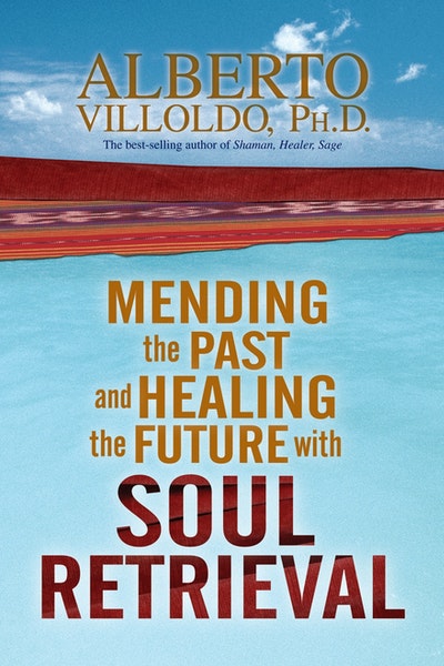 Mending the Past And Healing The Future With Soul Retrieval