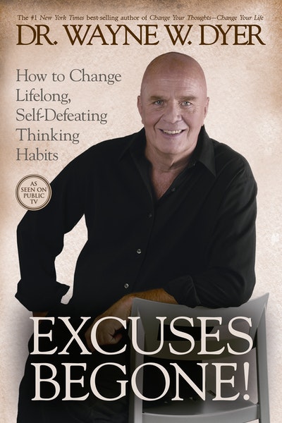 Excuses Begone! How to Change Lifelong, Self-Defeating Thinking Habits