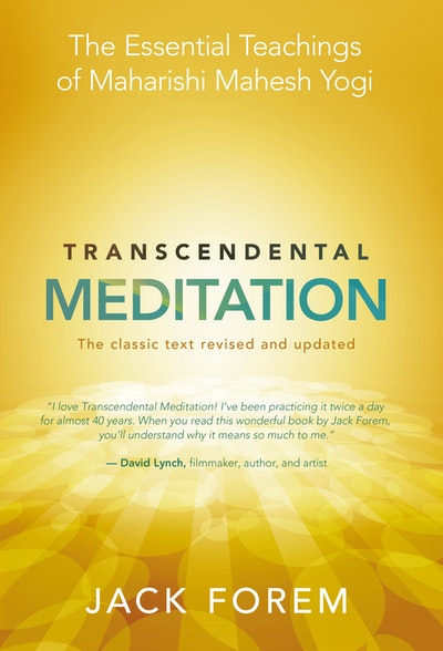 Transcendental Meditation: The Essential Teachings of Maharishi Mahesh Yogi. Revised and Updated for the 21st Century