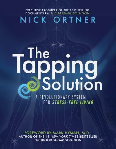 The Tapping Solution: A Revolutionary System for Stress-Free Living
