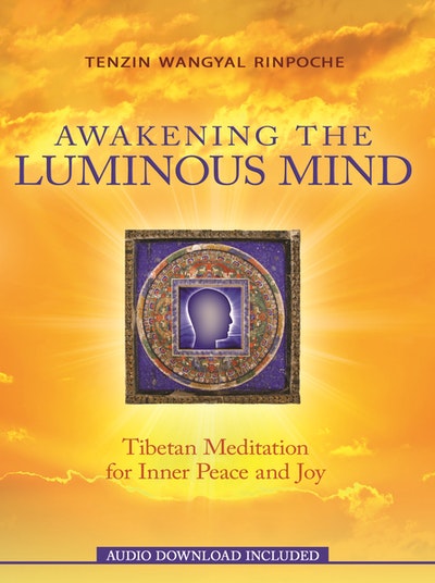 Awakening the Luminous Mind: Tibetan Meditation for Inner Peace and Joy
