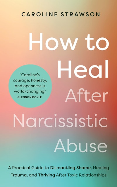 How To Heal After Narcissistic Abuse