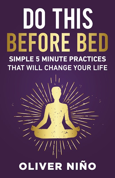 Do This Before Bed; Simple 5 Minute Practices That Will Change Your Life