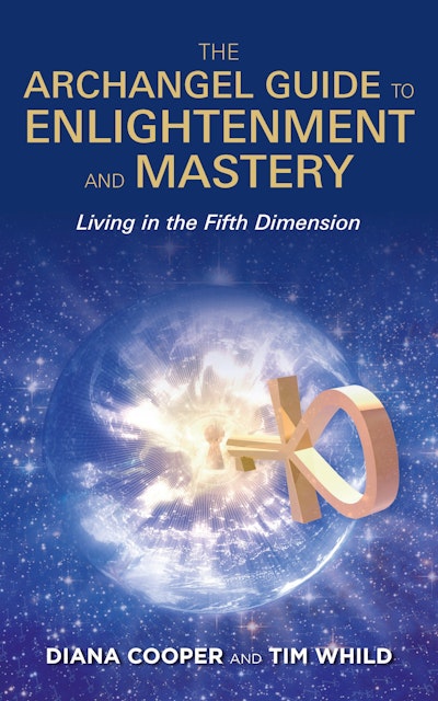 The Archangel Guide to Enlightenment and Mastery: Living in the 5th Dimension