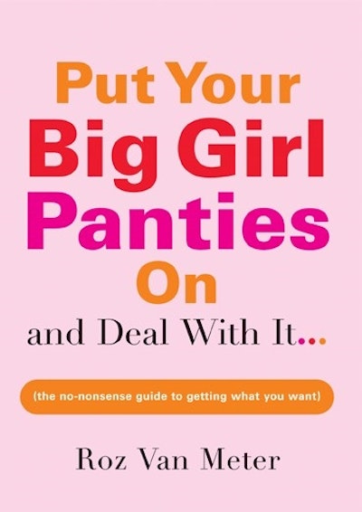 Put Your Big Girl Panties On and Deal with It