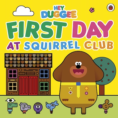 Hey Duggee: First Day at Squirrel Club