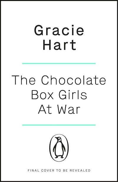 The Chocolate Box Girls at War by Gracie Hart - Penguin Books Australia