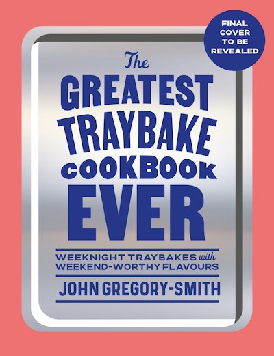 The Greatest Traybake Cookbook Ever