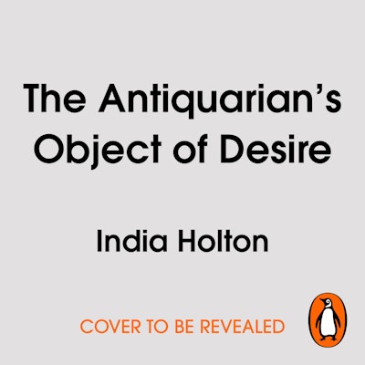 The Antiquarian’s Object of Desire